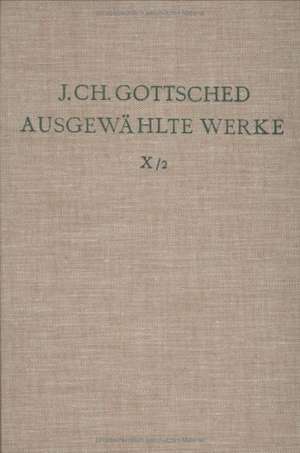 Johann Ch. Gottsched: Ausgewählte Werke. Bd 10: Kleinere Schriften. Bd 10/Tl 2 de Phillip M. Mitchell