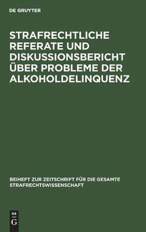 Beiträge zum VI. Deutsch-jugoslawischen Juristentreffen in Köln 1980: Strafrechtliche Referate und Diskussionsbericht über Probleme der Alkoholdelinquenz de Hans-Heinrich Jescheck