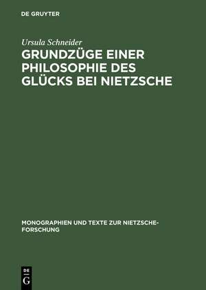 Grundzüge einer Philosophie des Glücks bei Nietzsche de Ursula Schneider