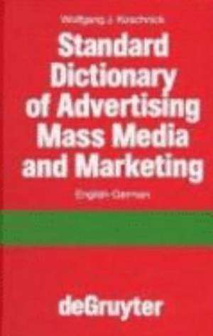 Standard Dictionary of Advertising, Mass Media and Marketing / Standard Wörterbuch für Werbung, Massenmedien und Marketing: English-German / Englisch-Deutsch de Wolfgang J. Koschnick