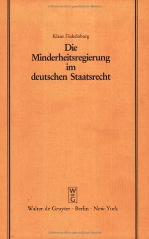 Die Minderheitsregierung im deutschen Staatsrecht: Vortrag gehalten vor der Berliner Juristischen Gesellschaft am 3. März 1982 de Klaus Finkelnburg