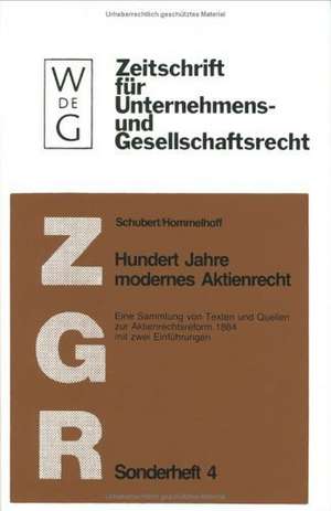 Hundert Jahre modernes Aktienrecht: Eine Sammlung von Texten und Quellen zur Aktienrechtsreform 1884 mit zwei Einführungen de Werner Schubert