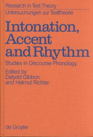 Intonation, Accent and Rhythm: Studies in Discourse Phonology de Dafydd Gibbon