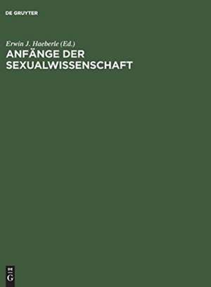 Anfänge der Sexualwissenschaft: Historische Dokumente de Wilhelm A. Kewenig