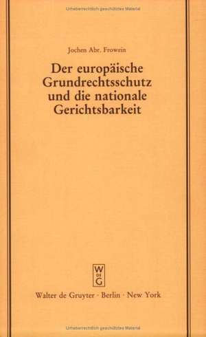 Der europäische Grundrechtsschutz und die nationale Gerichtsbarkeit: Vortrag gehalten vor der Juristischen Gesellschaft zu Berlin am 16. März 1983 - mit Anhang: Konventionstext mit kurzen Erläuterungen de Jochen A. Frowein