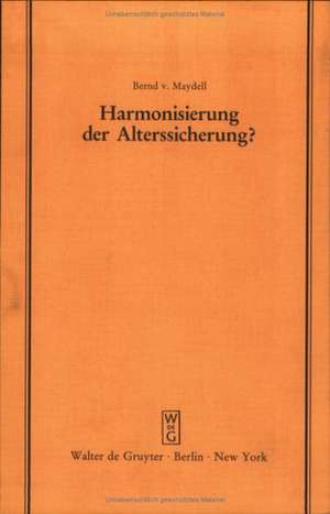 Harmonisierung der Alterssicherung?: Vortrag gehalten vor der Juristischen Gesellschaft zu Berlin am 29. Februar 1984 de Bernd von Maydell