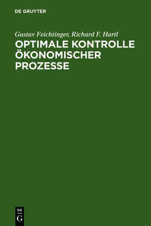 Optimale Kontrolle ökonomischer Prozesse: Anwendungen des Maximumprinzips in den Wirtschaftswissenschaften de Gustav Feichtinger