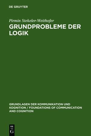 Grundprobleme der Logik: Elemente einer Kritik der formalen Vernunft de Pirmin Stekeler-Weithofer