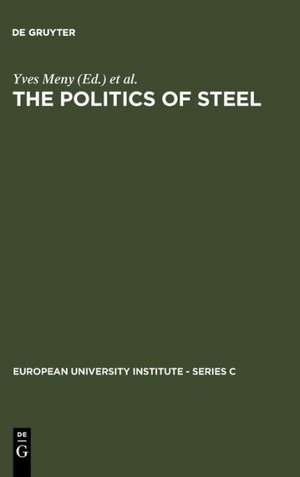 The Politics of Steel: Western Europe and the Steel Industry in the Crisis Years (1974-1984) de Yves Meny