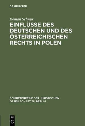 Einflüsse des deutschen und des österreichischen Rechts in Polen: Vortrag gehalten vor der Juristischen Gesellschaft zu Berlin am 13. Februar 1985 de Roman Schnur