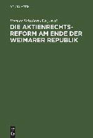 Die Aktienrechtsreform am Ende der Weimarer Republik: Die Protokolle der Verhandlungen im Aktienrechtsausschuß des Vorläufigen Reichswirtschaftsrats unter dem Vorsitz von Max Hachenburg de Wolfgang Schilling