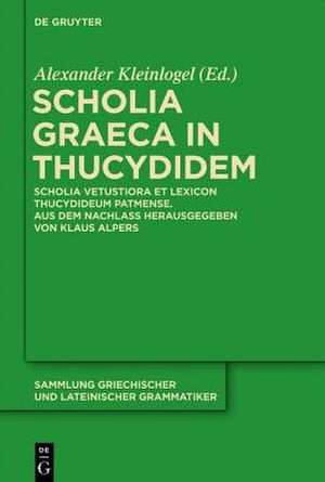 Scholia Graeca in Thucydidem: Scholia vetustiora et Lexicon Thucydideum Patmense. Aus dem Nachlass herausgegeben von Klaus Alpers de Alexander Kleinlogel