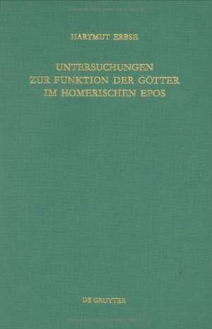 Untersuchungen zur Funktion der Götter im homerischen Epos de Hartmut Erbse