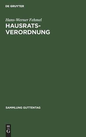 Hausratsverordnung: Kommentar zur Verordnung über die Behandlung der Ehewohnung und des Hausrats ; (6. Durchführungsverordnung zum Ehegesetz) de Hans-Werner Fehmel