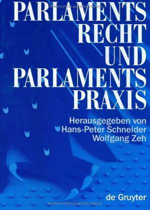 Parlamentsrecht und Parlamentspraxis in der Bundesrepublik Deutschland: Ein Handbuch de Hans-Peter Schneider