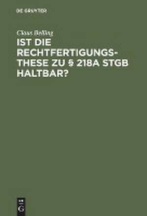 Ist die Rechtfertigungsthese zu § 218a StGB haltbar?: Zur Rechtsnatur der sogenannten indizierten Abtreibung de Claus Belling