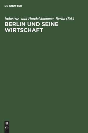 Berlin und seine Wirtschaft: Ein Weg aus der Geschichte in die Zukunft. Lehren und Erkenntnisse de Horst Kramp