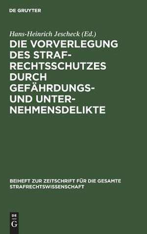 Die Vorverlegung des Strafrechtsschutzes durch Gefährdungs- und Unternehmensdelikte: Referate und Diskussionsbericht der Arbeitssitzung der Fachgruppe für Strafrechtsvergleichung anläßlich der Tagung der Gesellschaft für Rechtsvergleichung am 20. September 1985 in Göttingen de Ulrich Weber