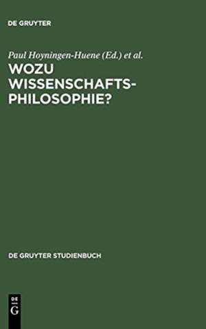 Wozu Wissenschaftsphilosophie?: Positionen und Fragen zur gegenwärtigen Wissenschaftsphilosophie de Paul Hoyningen-Huene