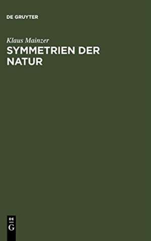 Symmetrien der Natur: Ein Handbuch zur Natur- und Wissenschaftsphilosophie de Klaus Mainzer