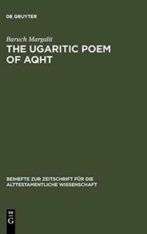 The Ugaritic Poem of AQHT: Text, Translation, Commentary de Baruch Margalit