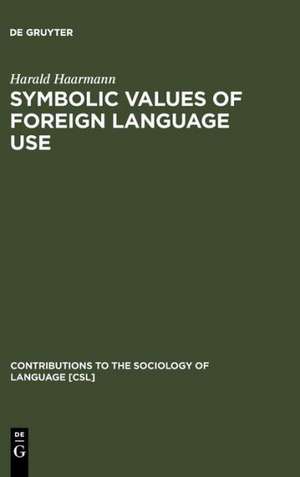 Symbolic Values of Foreign Language Use: From the Japanese Case to a General Sociolinguistic Perspective de Harald Haarmann