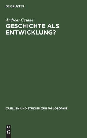 Geschichte als Entwicklung?: Zur Kritik des geschichtsphilosophischen Entwicklungsdenkens de Andreas Cesana