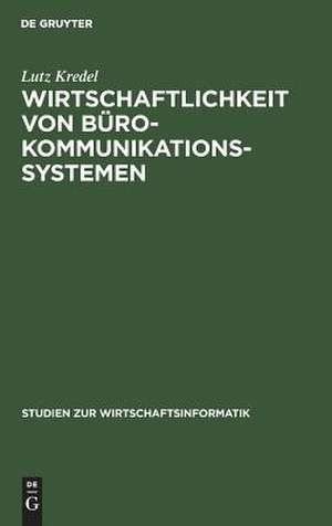 Wirtschaftlichkeit von Bürokommunikationssystemen: Eine vergleichende Darstellung de Lutz Kredel