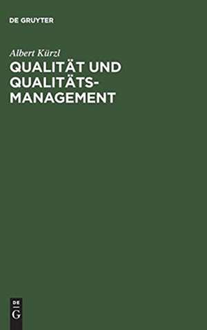 Qualität und Qualitäts-Management: Aus der Praxis für die Praxis de Albert Kürzl