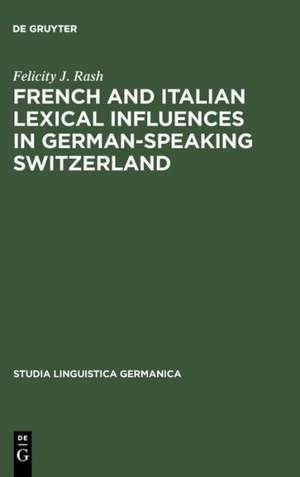 French and Italian Lexical Influences in German-speaking Switzerland: (1550-1650) de Felicity J. Rash