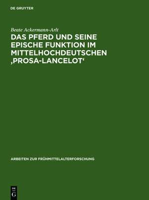 Das Pferd und seine epische Funktion im mittelhochdeutschen 'Prosa-Lancelot' de Beate Ackermann-Arlt