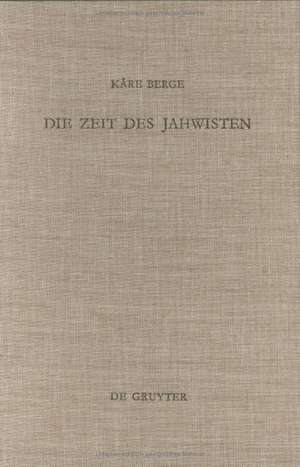 Die Zeit des Jahwisten: Ein Beitrag zur Datierung jahwistischer Vätertexte de Kåre Berge