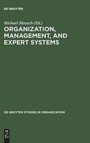 Organization, Management, and Expert Systems: Models of Automated Reasoning de Michael Masuch