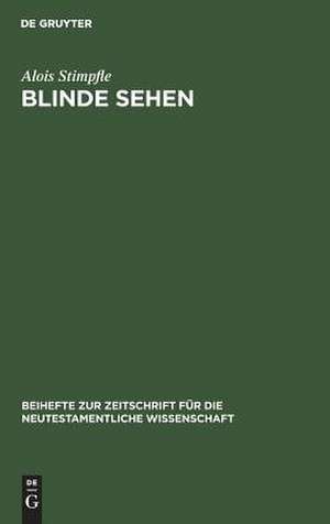 Blinde sehen: Die Eschatologie im traditionsgeschichtlichen Prozeß des Johannesevangeliums de Alois Stimpfle