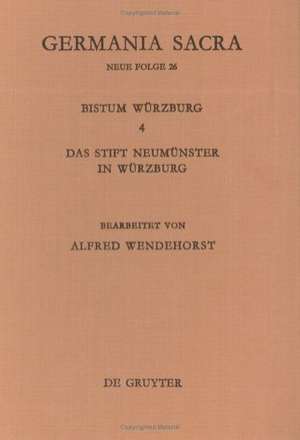 Die Bistümer der Kirchenprovinz Mainz: Das Bistum Würzburg 4: Das Stift Neumünster in Würzburg de Alfred Wendehorst