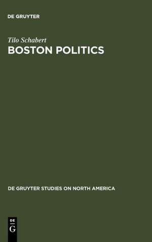 Boston Politics: The Creativity of Power de Tilo Schabert