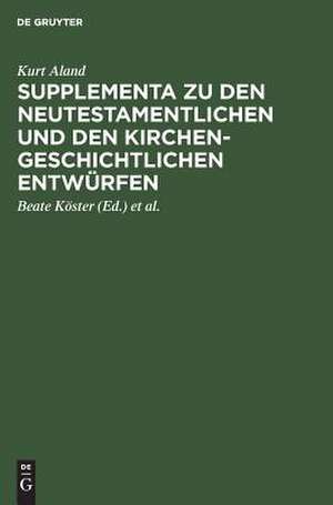 Supplementa zu den Neutestamentlichen und den Kirchengeschichtlichen Entwürfen de Kurt Aland