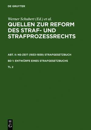 Quellen zur Reform des Straf- und Strafprozeßrechts. Abt. II: NS-Zeit (1933-1939) Strafgesetzbuch. Band 1: Entwürfe eines Strafgesetzbuchs. Teil 2 de Werner Schubert