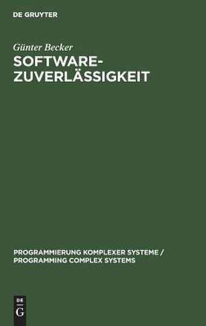 Softwarezuverlässigkeit: Quantitative Modelle und Nachweisverfahren de Günter Becker