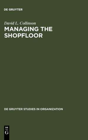 Managing the Shopfloor: Subjectivity, Masculinity and Workplace Culture de David L. Collinson