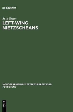 Left-Wing Nietzscheans: The Politics of German Expressionism 1910-1920 de Seth Taylor