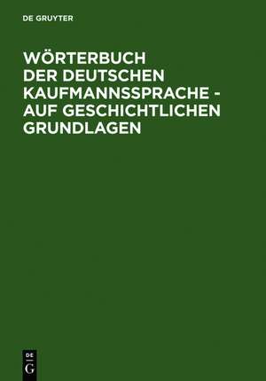 Wörterbuch der deutschen Kaufmannssprache - auf geschichtlichen Grundlagen de Alfred Schirmer