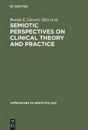 Semiotic Perspectives on Clinical Theory and Practice: Medicine, Neuropsychiatry and Psychoanalysis de Bonnie E. Litowitz