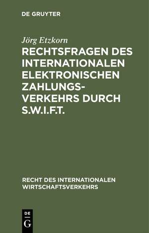 Rechtsfragen des internationalen elektronischen Zahlungsverkehrs durch S.W.I.F.T. de Jörg Etzkorn