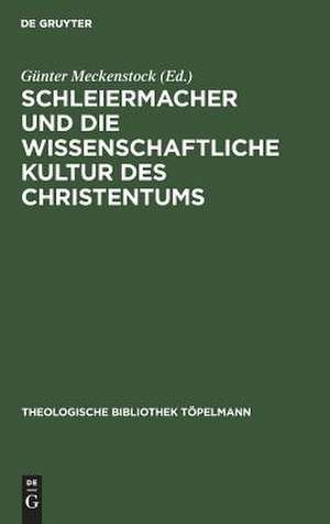 Schleiermacher und die wissenschaftliche Kultur des Christentums de Günter Meckenstock