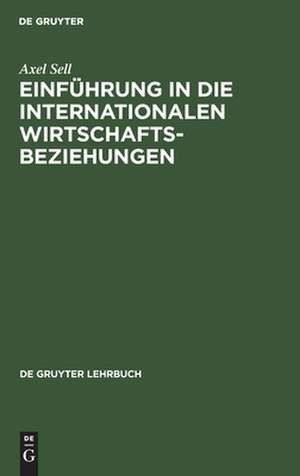 Einführung in die internationalen Wirtschaftsbeziehungen de Axel Sell