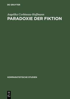 Paradoxie der Fiktion: Literarische Venedig-Bilder 1797-1984 de Angelika Corbineau-Hoffmann