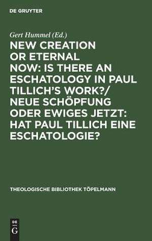 New Creation or Eternal Now / Neue Schöpfung oder Ewiges Jetzt. Is there an Eschatology in Paul Tillich's Work? / Hat Paul Tillich eine Eschatologie?: Contributions made to the III. International Paul Tillich Symposium held in Frankfurt/Main 1990 / Beiträge des III. Internationalen Paul-Tillich-Symposions in Frankfurt/Main 1990 de Gert Hummel