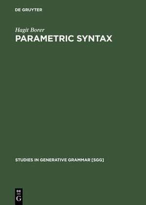 Parametric Syntax: Case Studies in Semitic and Romance Languages de Hagit Borer