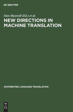 New Directions in Machine Translation: Conference Proceedings, Budapest, Hungary, August 18-19, 1988 de Dan Maxwell